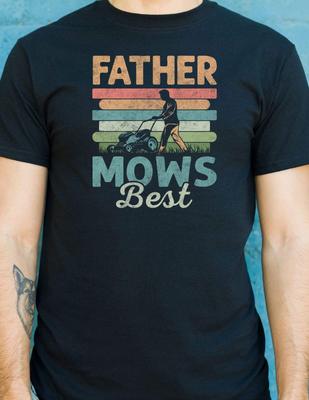 Father Mows Best Graphic T‑Shirt Perfect Gift for Dads Who Mow