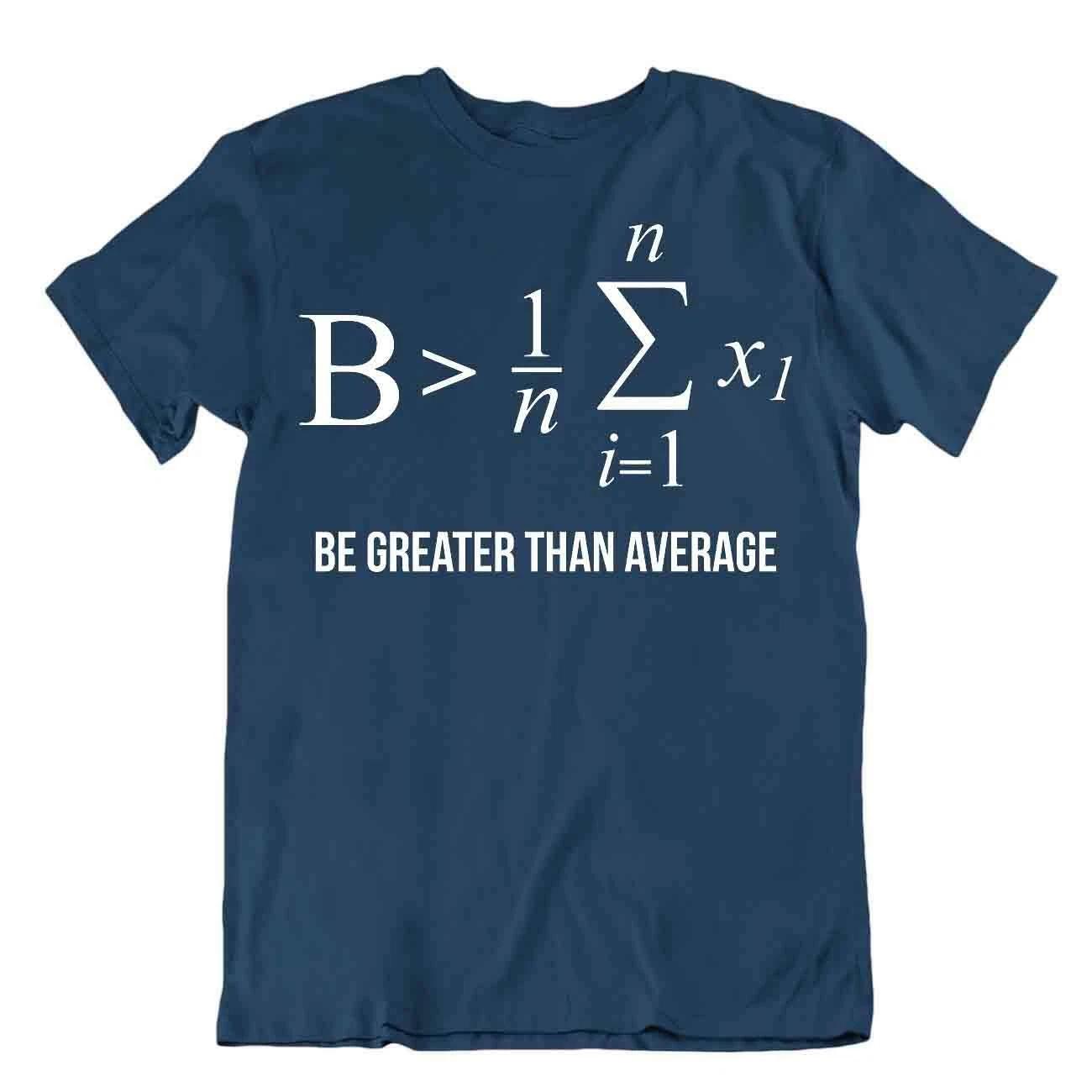 Be Greater Than Averaget-Shirt Math Teacher Funny Humor Tee Nerd Shirt S