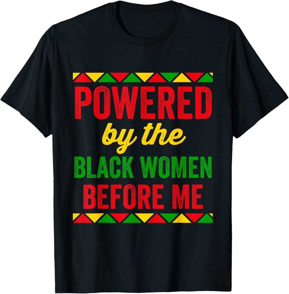 

Powered By The Black Women Black Mom Daughter Black History TShirt Unisex T-Shirt XXXXL