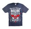 The Best Kind Of Mom Raises A Nurse Shirt Mother's Day Gifts Shirt From Nurse