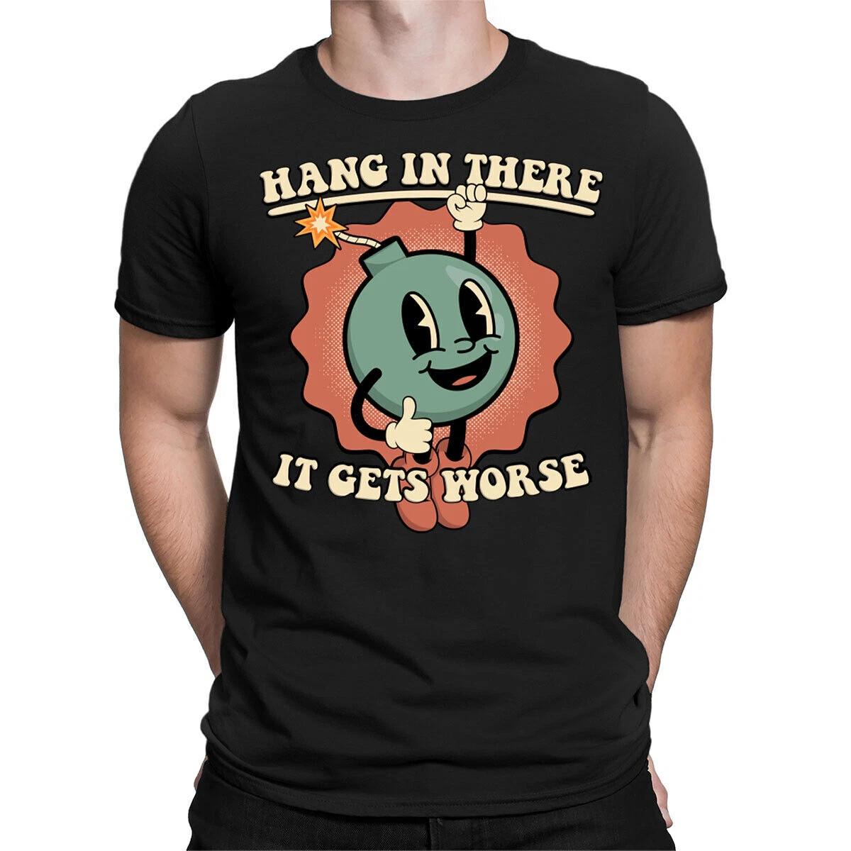 

Hang In There It Gets Worse Funny Sarcastic Meme Joke Mens Womens T-Shirts Top#D 2XL