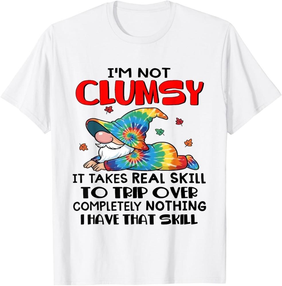 

Gnomes I m Not Clumsy It Takes Real Skill to Trip Over T-Shirt M