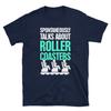 Funny Roller Coaster T-Shirt (Unisex) / Theme Park & Thrill Ride Enthusiast Shirt - "Spontaneously"