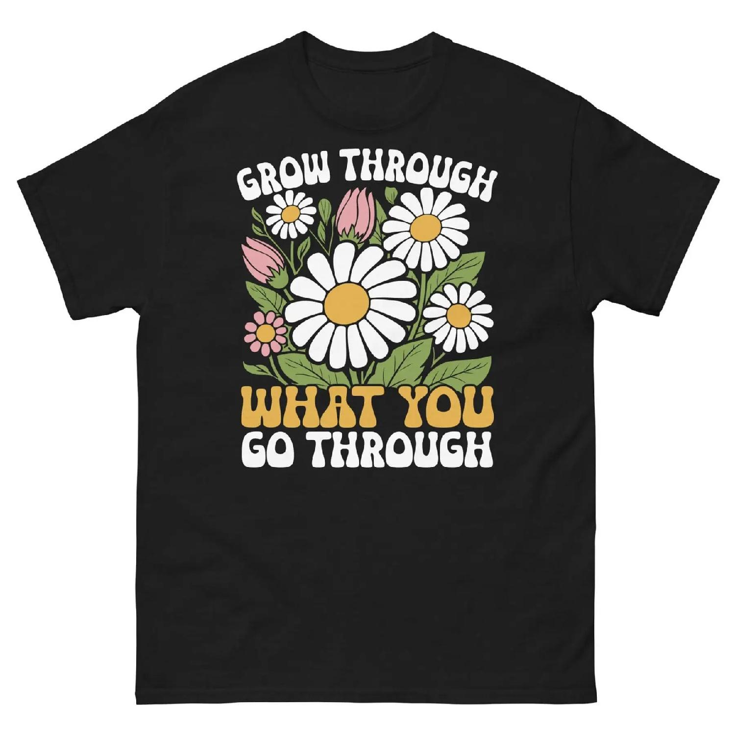 Grow Through What You Go Through Motivational Positive Unisex Classic Tee S
