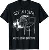 Get in Loser We're Going Bankrupt Fun Game Day T-Shirt