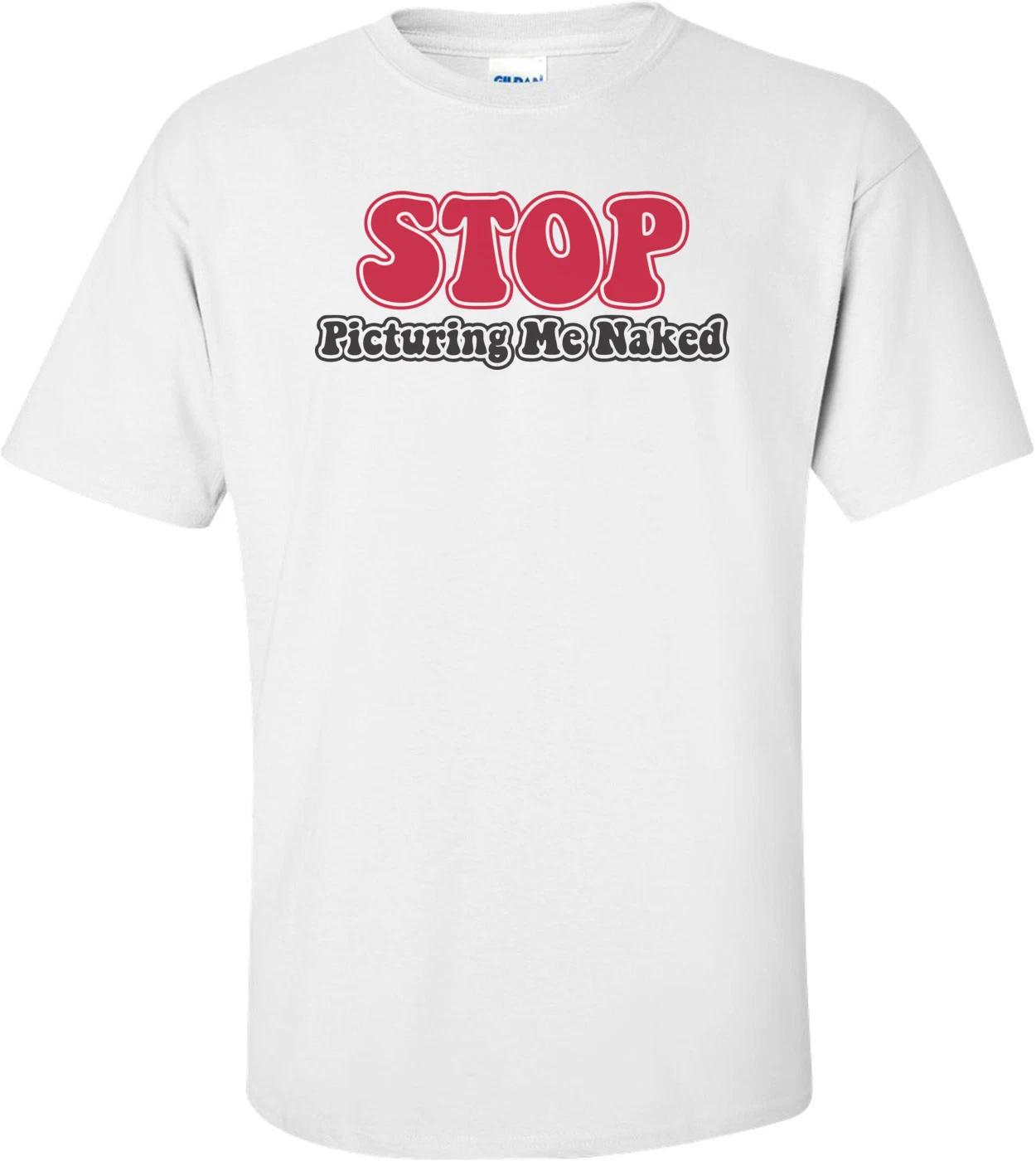 

Stop Picturing Me Naked T-shirt L