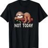 Not Today Sloth T Shirt Unisex
