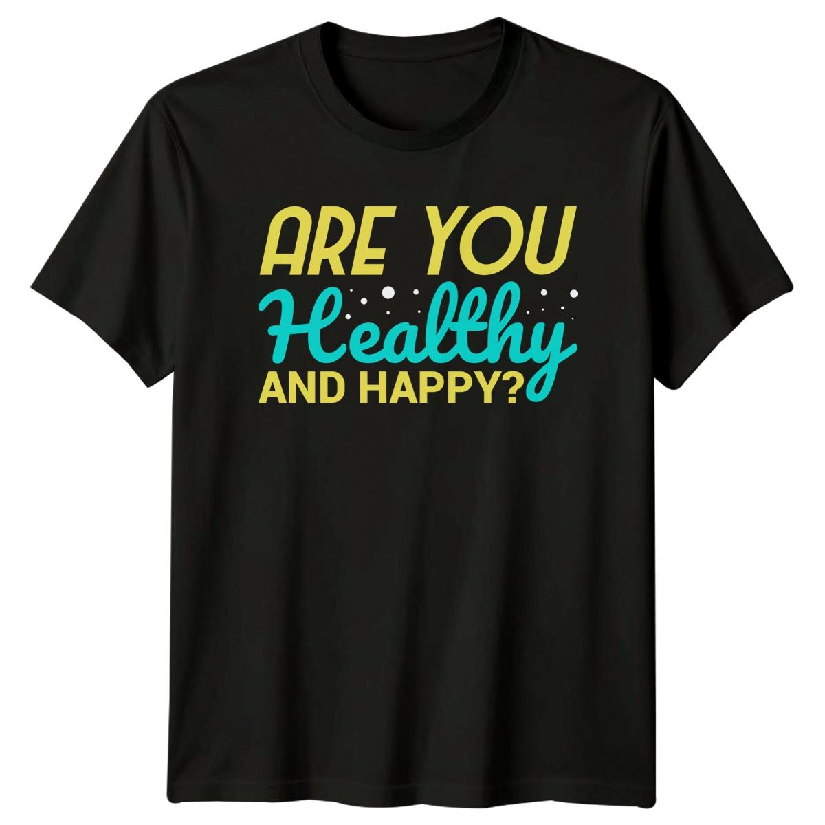 Are You Healthy And Happy T-Shirt Wellness Gift For Him And Her XL