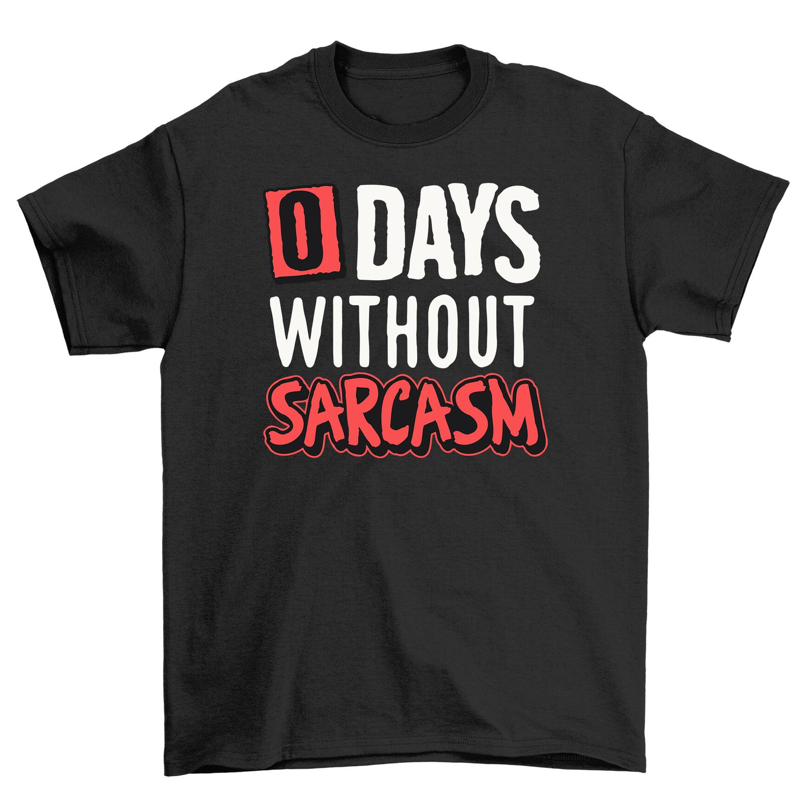 0 Days Without Sarcasm T-Shirt Mens Womens Tees Top - Embrace the Sass! S