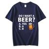 Do I Want A Beer Male T-Shirt High Quality T Shirts Summer Oversized Short Sleeve Clothes Brink Beer Streetwear Fashion Tops