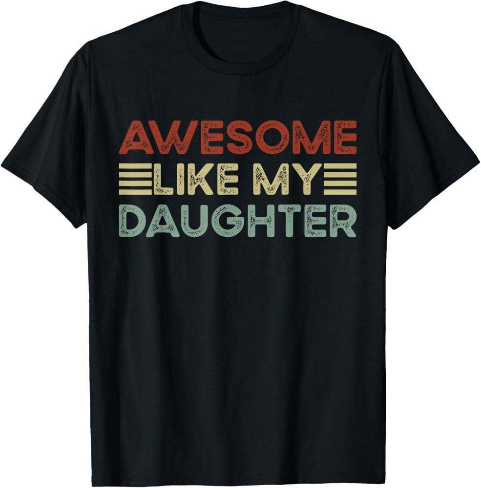 

Funny Parents Day Quote Awesome Like My Daughter Cool Dad T-Shirt 2XL