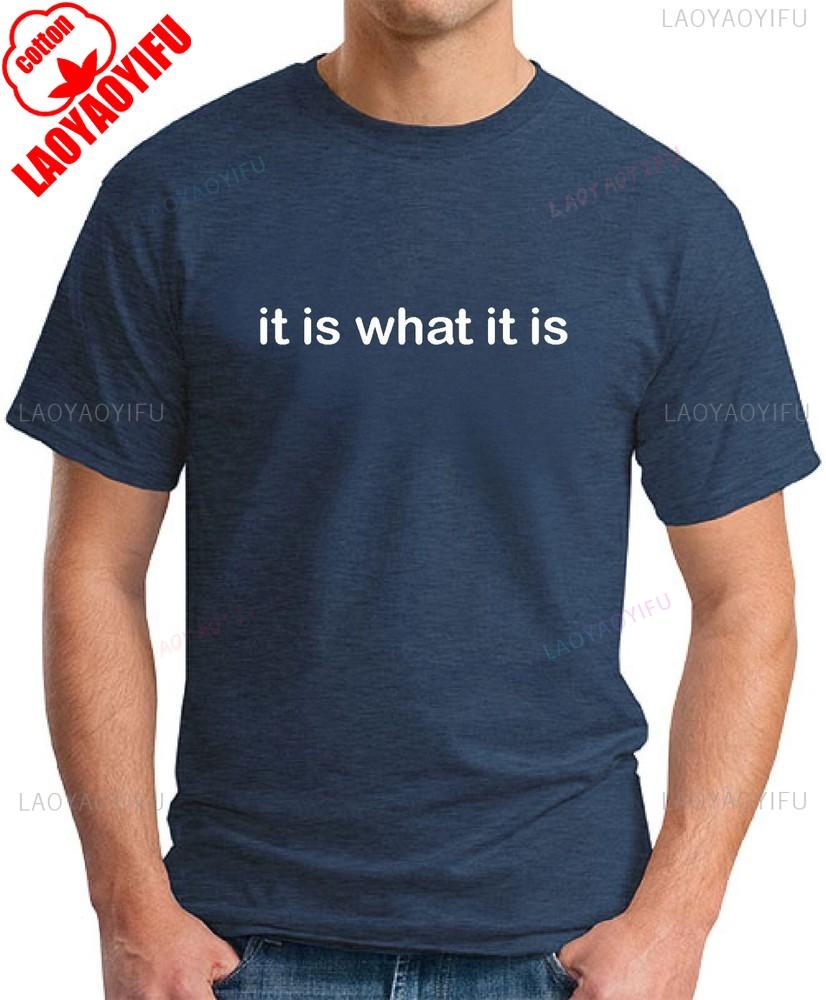 IT IS WHAT IT IS TSHIRT Funny Slogan Novelty Mens Geeky Sayings Graphic T Shirts Summer Cotton Tee Tops Ropa Hombre