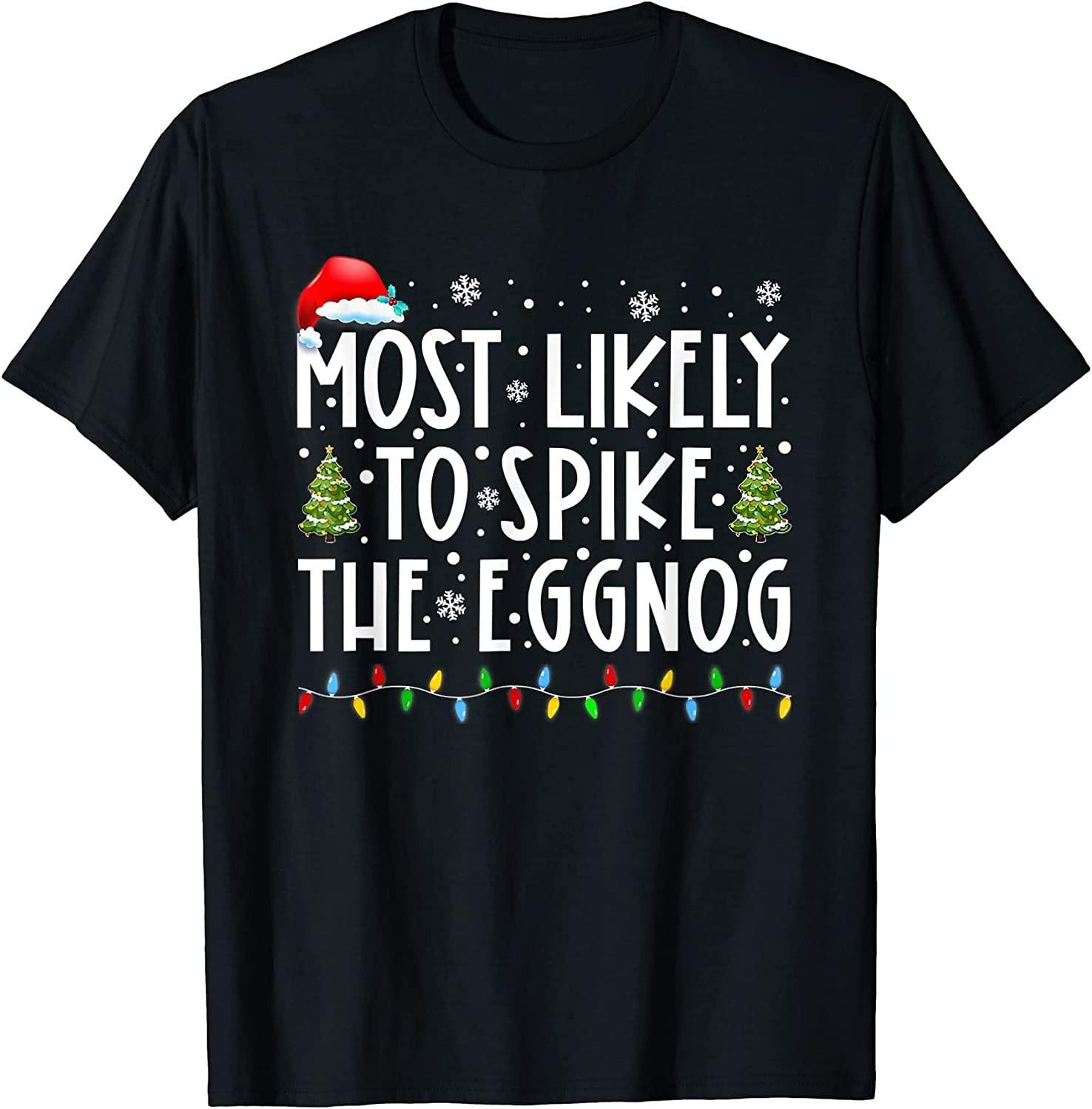 BEST! Most Likely To Spike The Eggnog Family Matching Christmas Tee S-3XL XXXL