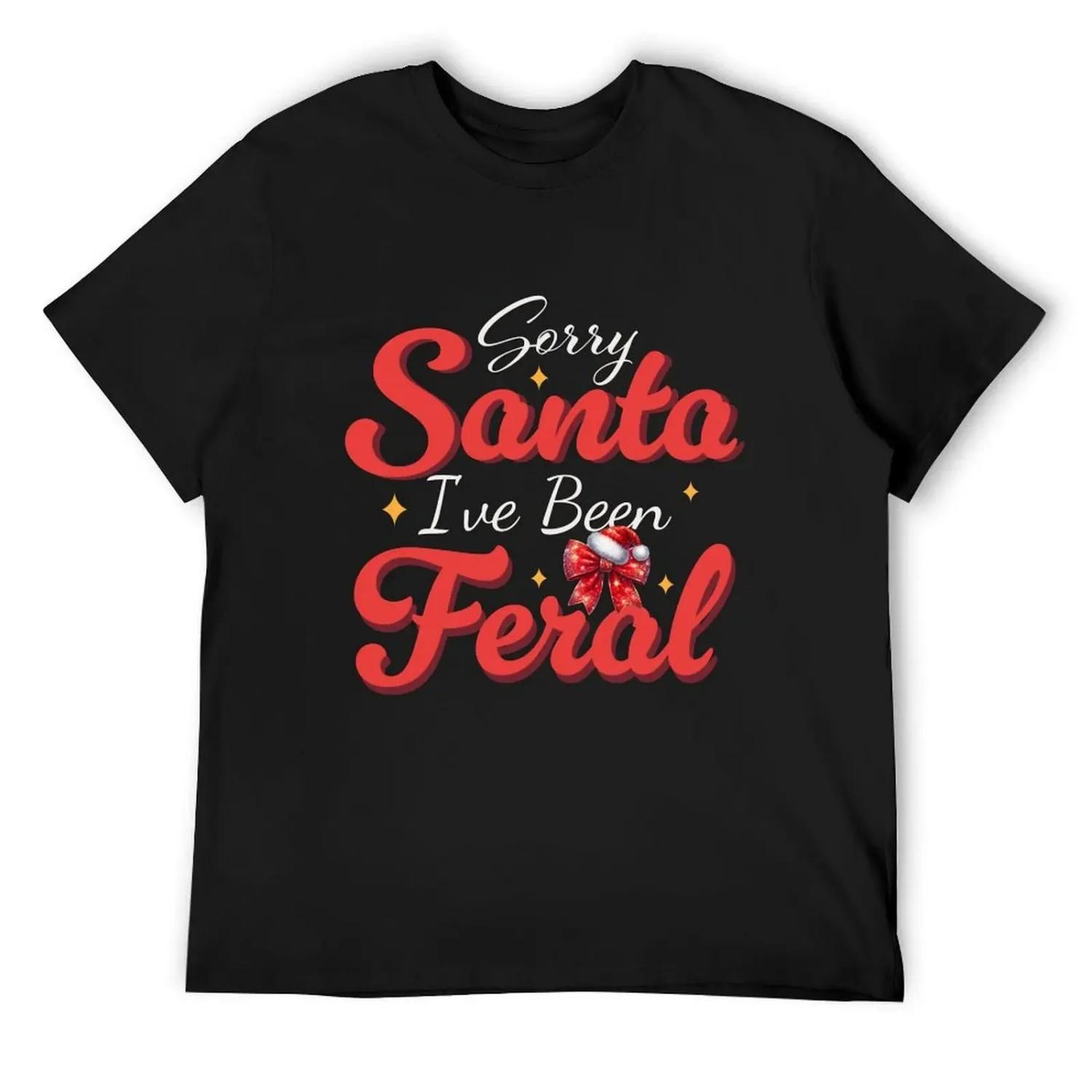 Sorry Santa I ve Been Feral Christmas Xmas Santa Claus 2024 T-Shirt cheap stuff funny t shirts men S