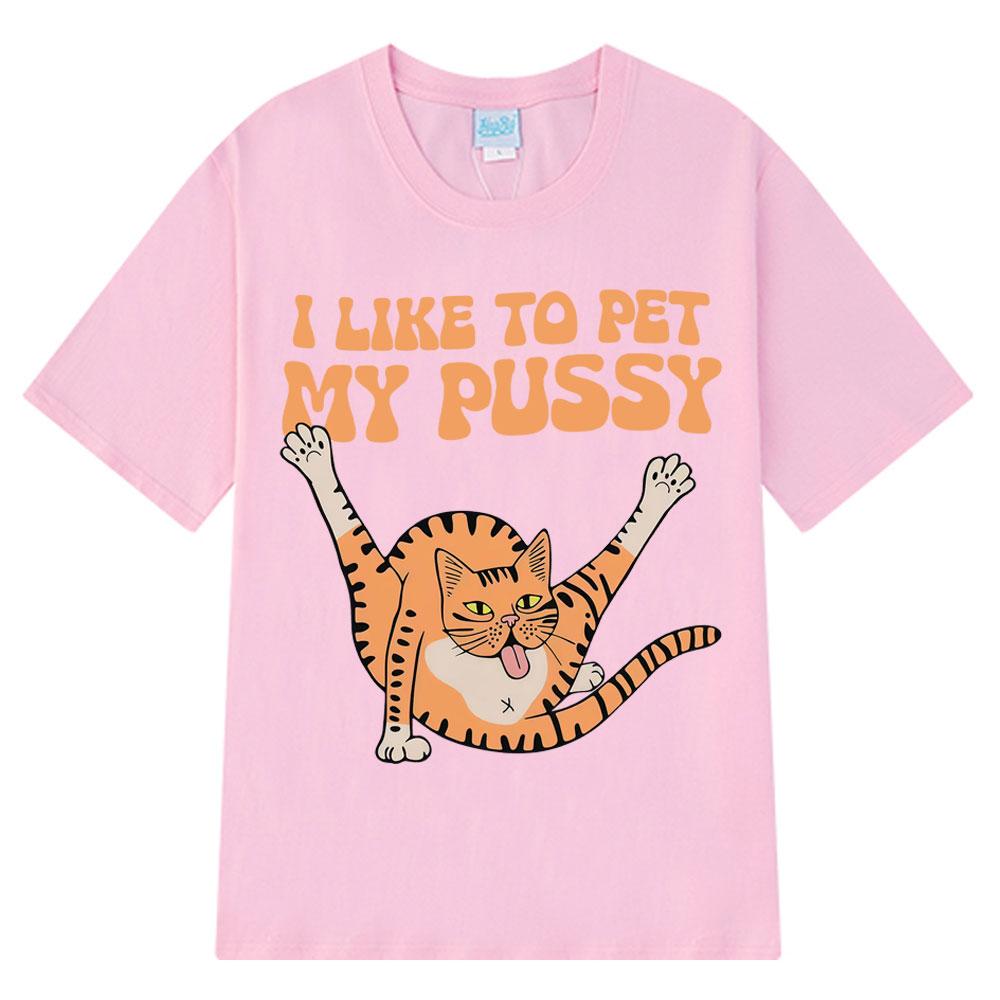 I Like To Pet My Pussy Funny Cat Meme T Shirt Men Women Vintage T Shirts Short-sleeved Harajuku Loose Cotton T-shirts Streetwear