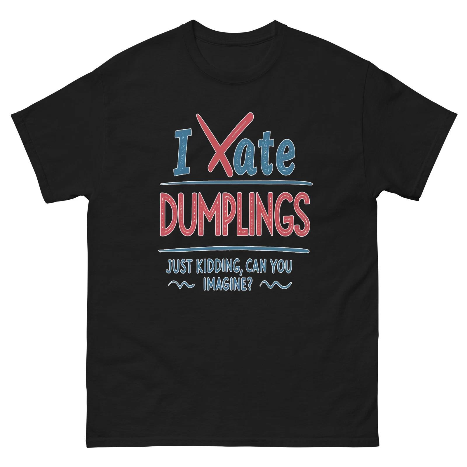 I Hate Dumplings Just Kidding Blue Red Text T-Shirt 4XL