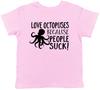 Love Octopuses Because People Suck Childrens Girls Boys Kids T-Shirt Tee