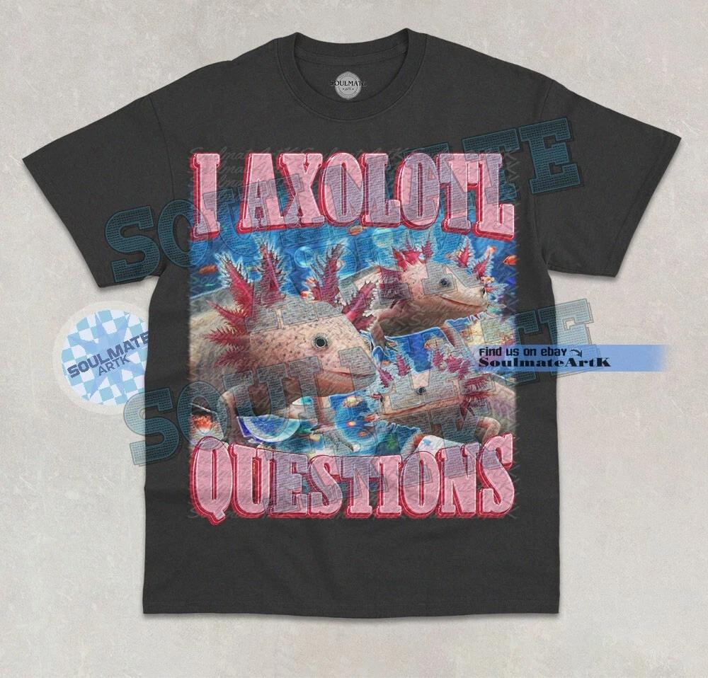 I Axolotl Questions T- Shirt Funny Meme Cute Salamander Bootleg Graphic Shirt XL