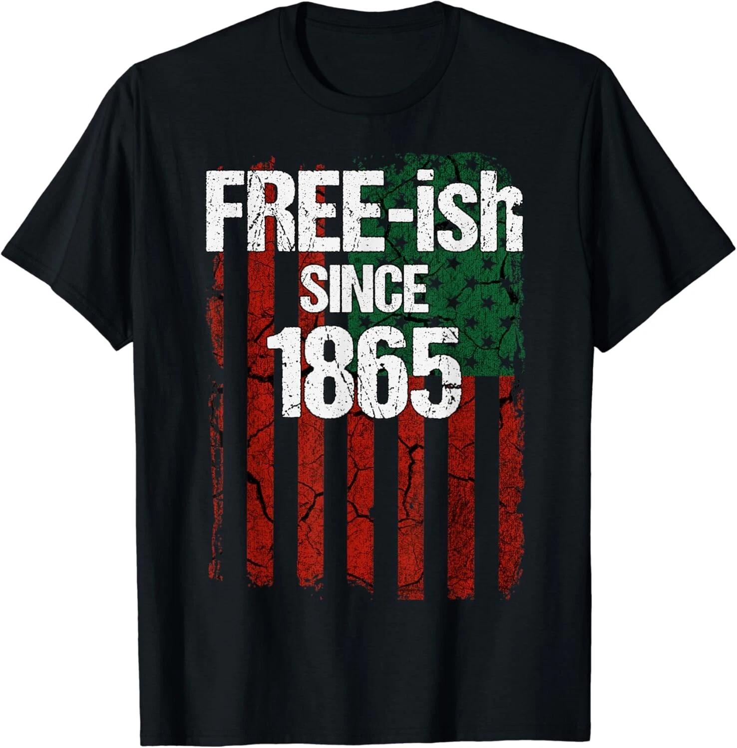 

Free-ish Since 1865 - Juneteenth Day Flag Black Pride Gift Unisex T-Shirt XL