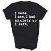 I Came I Saw I Had Anxiety So I Left Introvert Shirt Gift Unisex T-Shirt