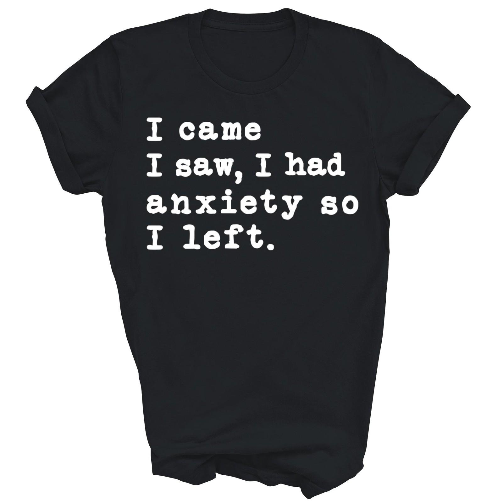 I Came I Saw I Had Anxiety So I Left Introvert Shirt Gift Unisex T-Shirt S