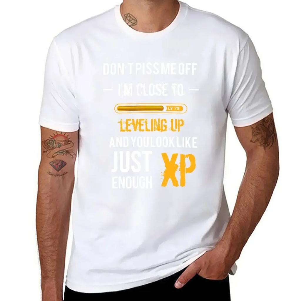 Don't Piss me off, I'm close to leveling up and you look just enough XP - Gaming Shirt T-Shirt quick-drying Blouse mens t shirts