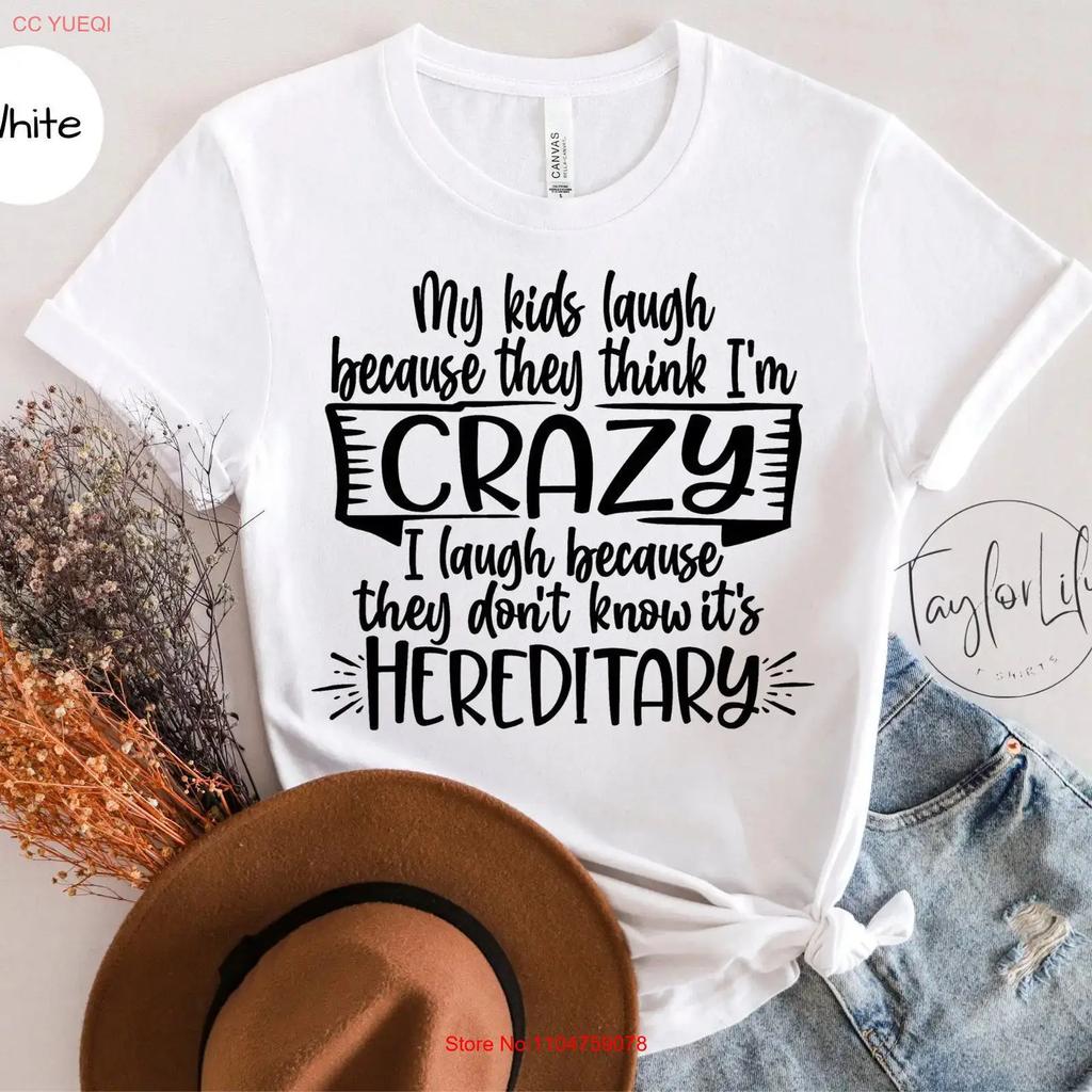 My Kids Laugh Because They Think Im Crazy I Dont Know Its Hereditary T Shirt Mom Life Mothers Day For Vintage