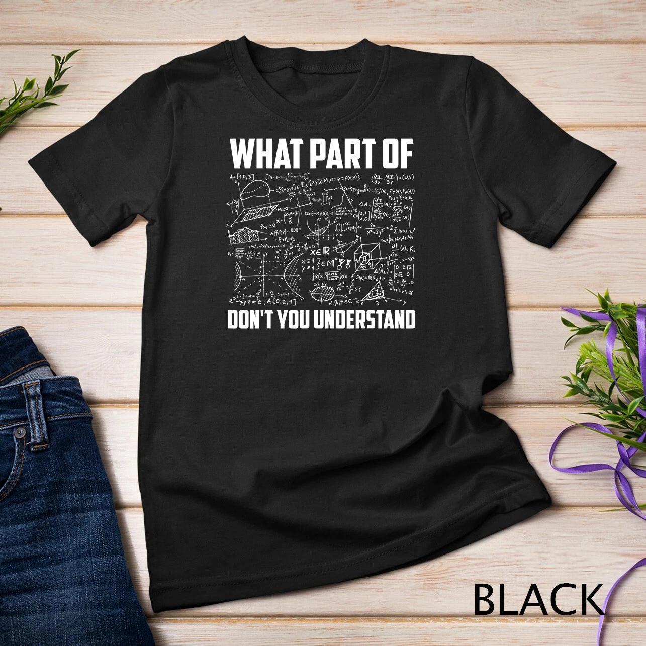 What Part Of Don t You Understand Funny Math Teacher Gift Unisex T-shirt S
