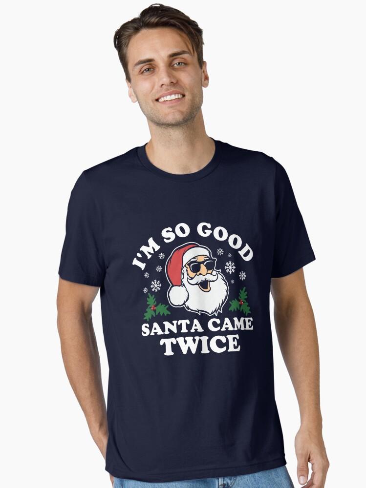 Funny Adult Christmas I'm So Good Santa Came Twice Essential T-Shirt