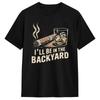 Unisex TShirt Ill Be In The Backyard Vintage Pure Cotton Tee Shirt Short Sleeve T Shirt Crewneck Clothes New Arrival
