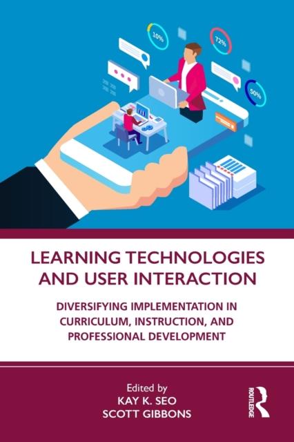 The Learning Technologies and User Interaction : Diversifying Implementation In Curriculum, Instruction, and Professional Development Book