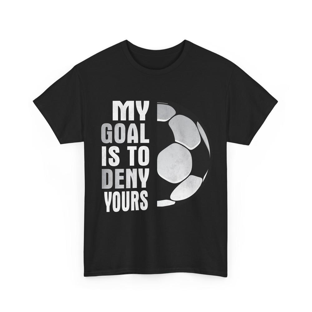 Soccer My Goal Is To Deny Yours Soccer Player Sports Lovers Women Men T-Shirt