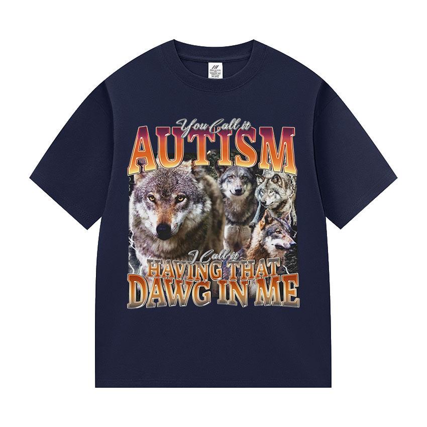 You Call It Autism and I Call It A Funny Wolf Fan Tshirt with That Kind of Dog in My Body Mens Retro Cotton Short Sleeves