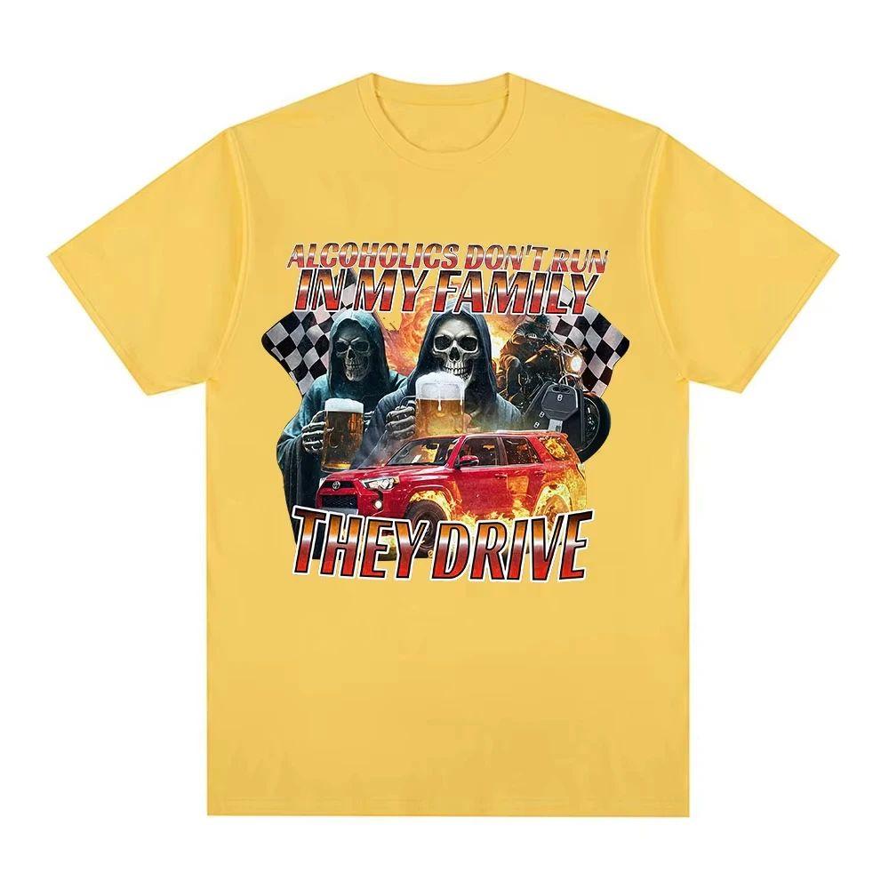 Meme T Shirt Funny Offensive Alcoholics Dont Run in My Family They Drive TShirt Skeleton Meme Graphic Tees Tshirts Unisex