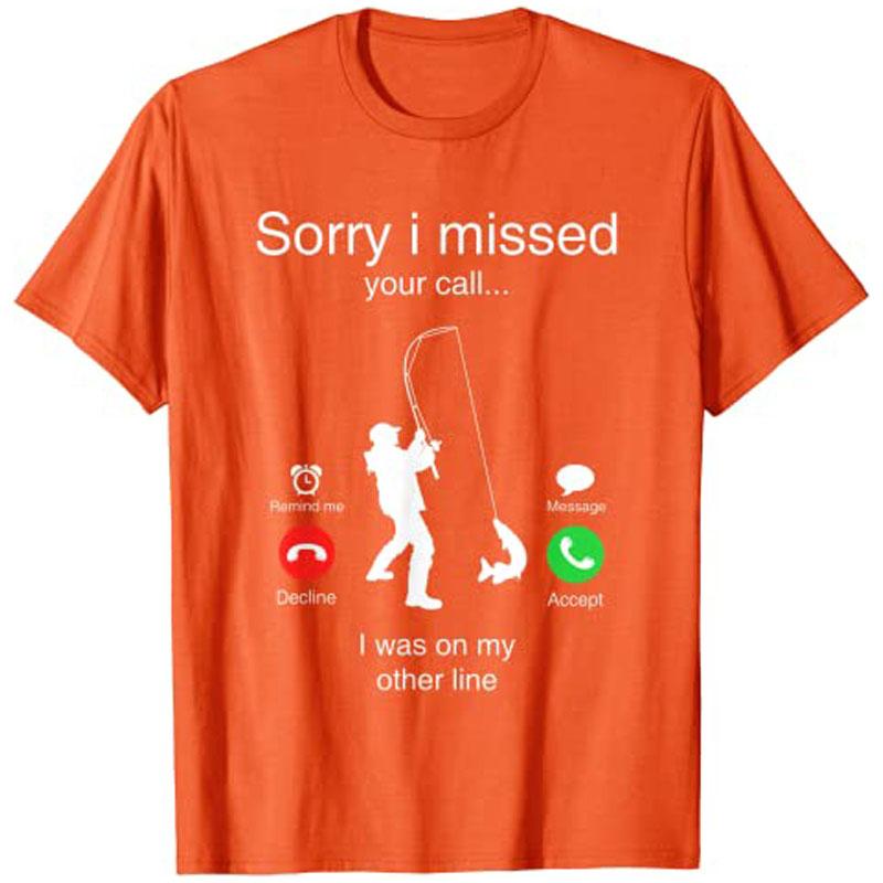 

Funny Sorry I Missed Your Call Was on Other Line Unisex Fishing TShirt Y2k Unisexs Fashion Outdoor FisherUnisex Graphic Clothing Tees 4XL