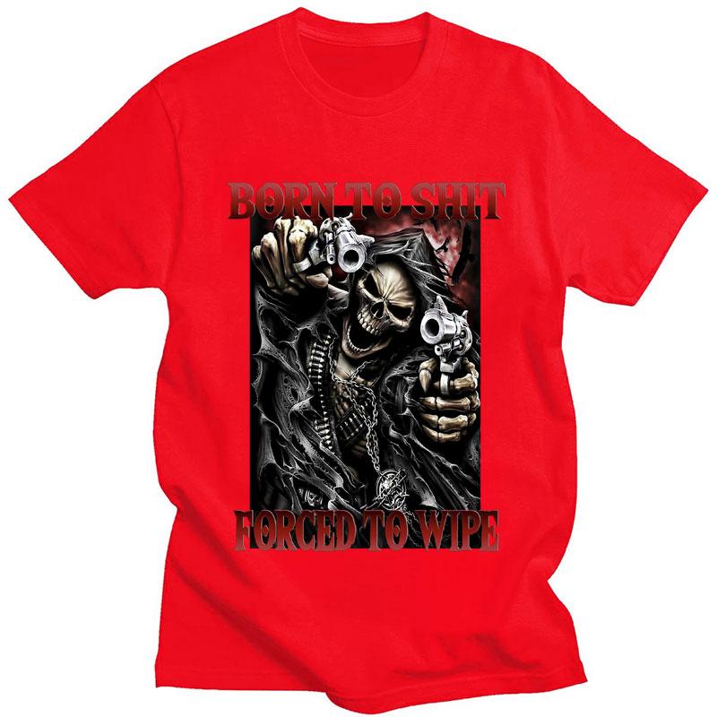 Born To Shit Forced To Wipe Funny T-Shirt Skeleton Fashion Vintage Gothic Cool T shirt Men Women Casual Oversized T Shirts Male