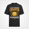 Herren T-Shirt A Day Without Is a Day Wasted Business Coin Geld Krypto Stock