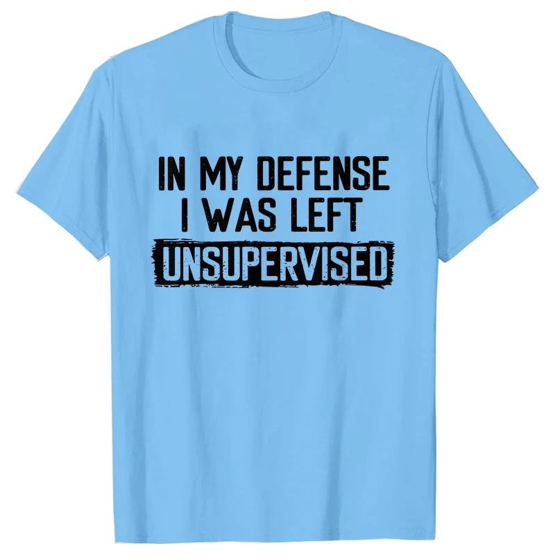 In my defense I am the unsupervised humorous men's T-shirt short casual T-shirt