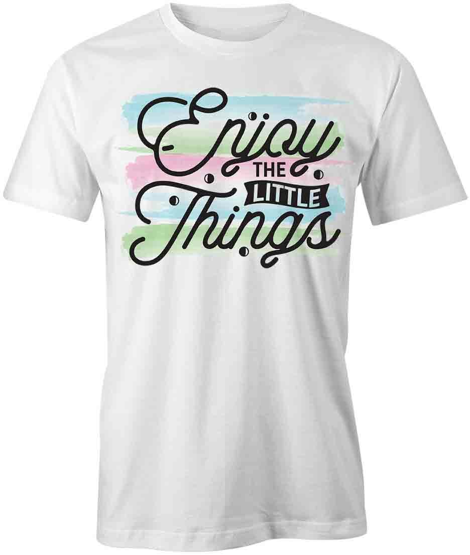 ENJOY THE LITTLE THINGS TShirt Tee Short-Sleeved Cotton CLOTHING QUOTE S1WCA134 S