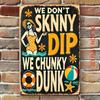 1pc We Don't Skinny Dip We Chunky Dunk Metal Wall Sign 12x8, Vintage Beach Pool Party Decor, Durable Iron Frameless Poster