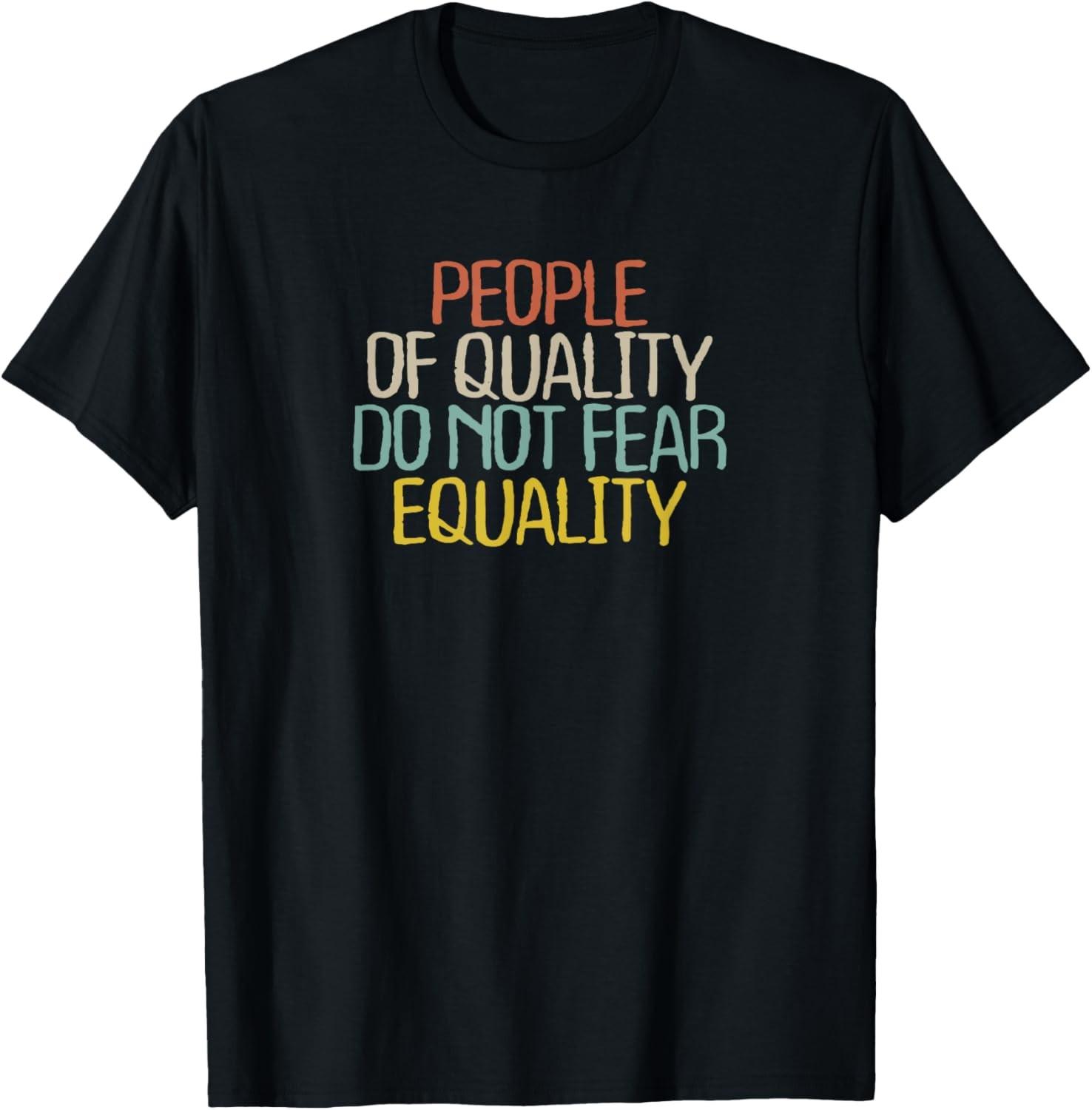 Funny People Of Quality Do Not Fear Equality Novelty Gift T-Shirt S разноцветный