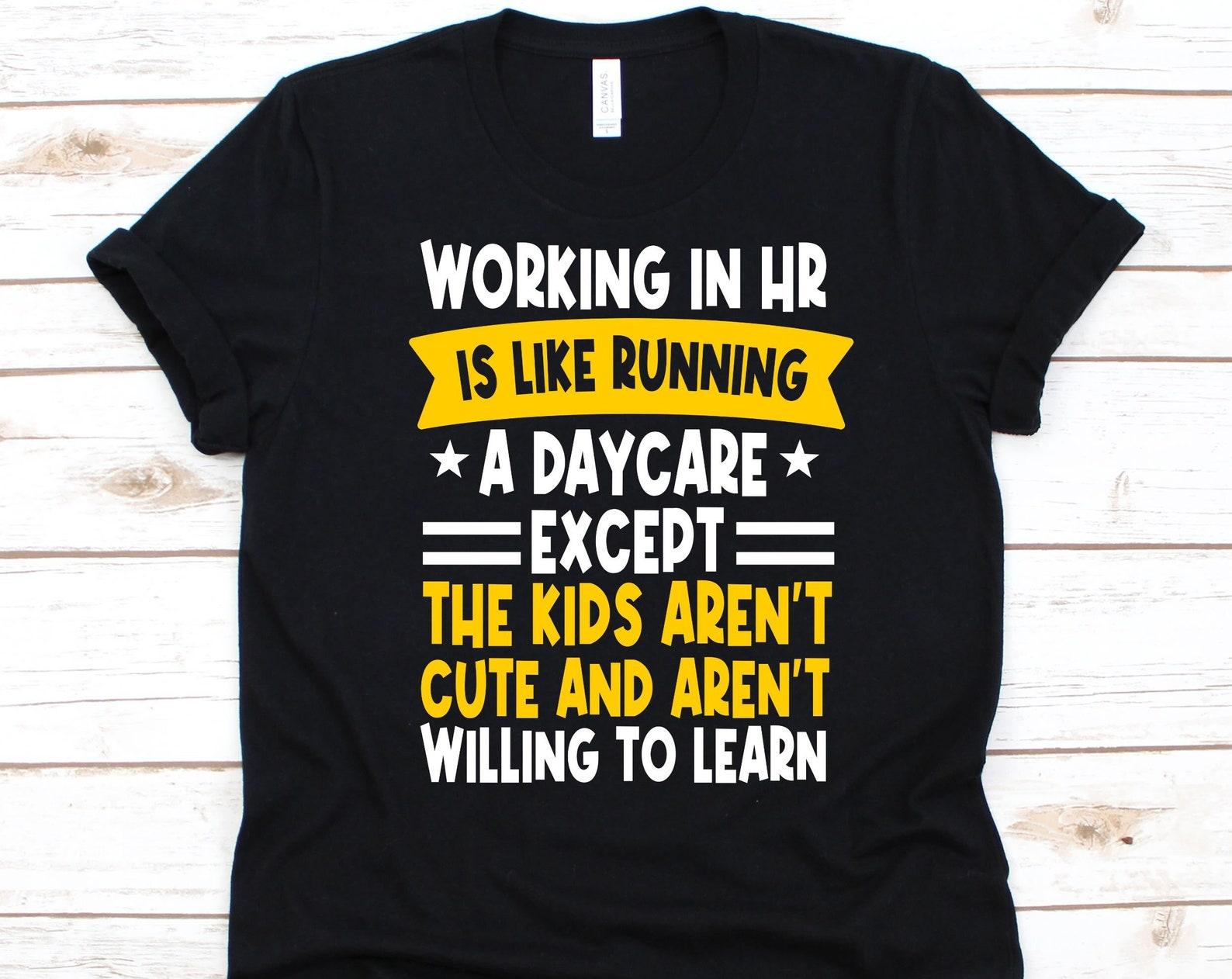Working In HR Is Like Running A Daycare Shirt, Human Resources Management, HR Department, Human Relations Shirt, Human Capital, HR Officers 4XL