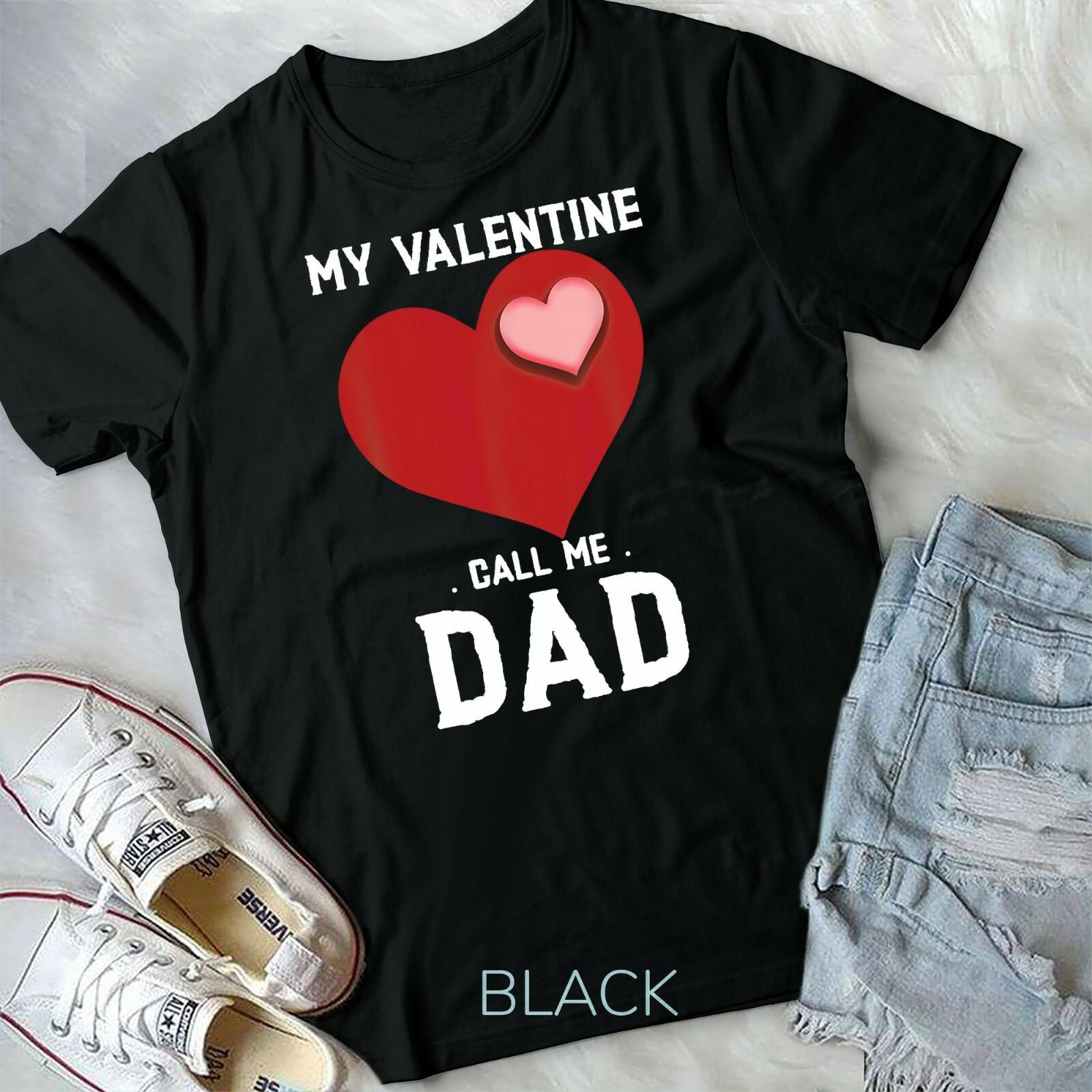 My Valentine call me dad valentines day Gift T-shirt Unisex T-shirt XL