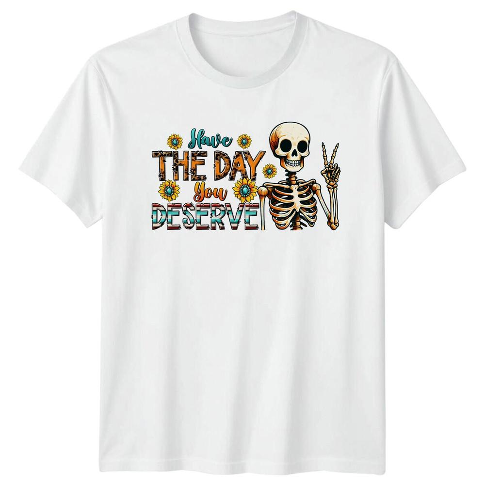 Have The Day You Deserve Skeleton Sunflower Funny Graphic TShirt S