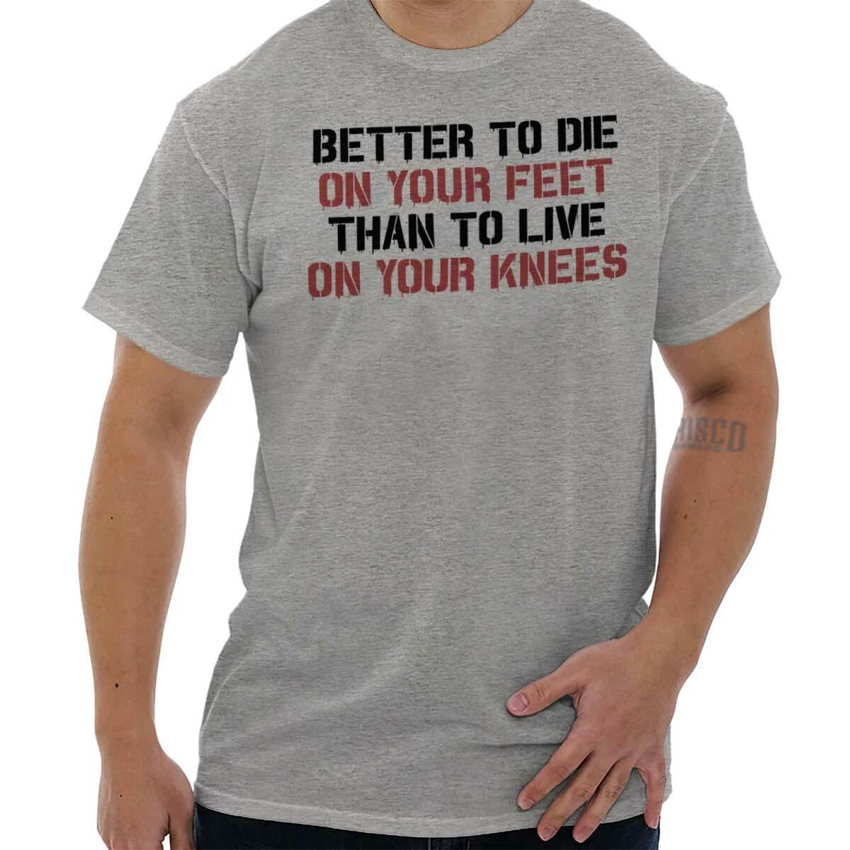Die On Your Feet Then Live On Your Knees Womens or Mens Crewneck T Shirt Tee M