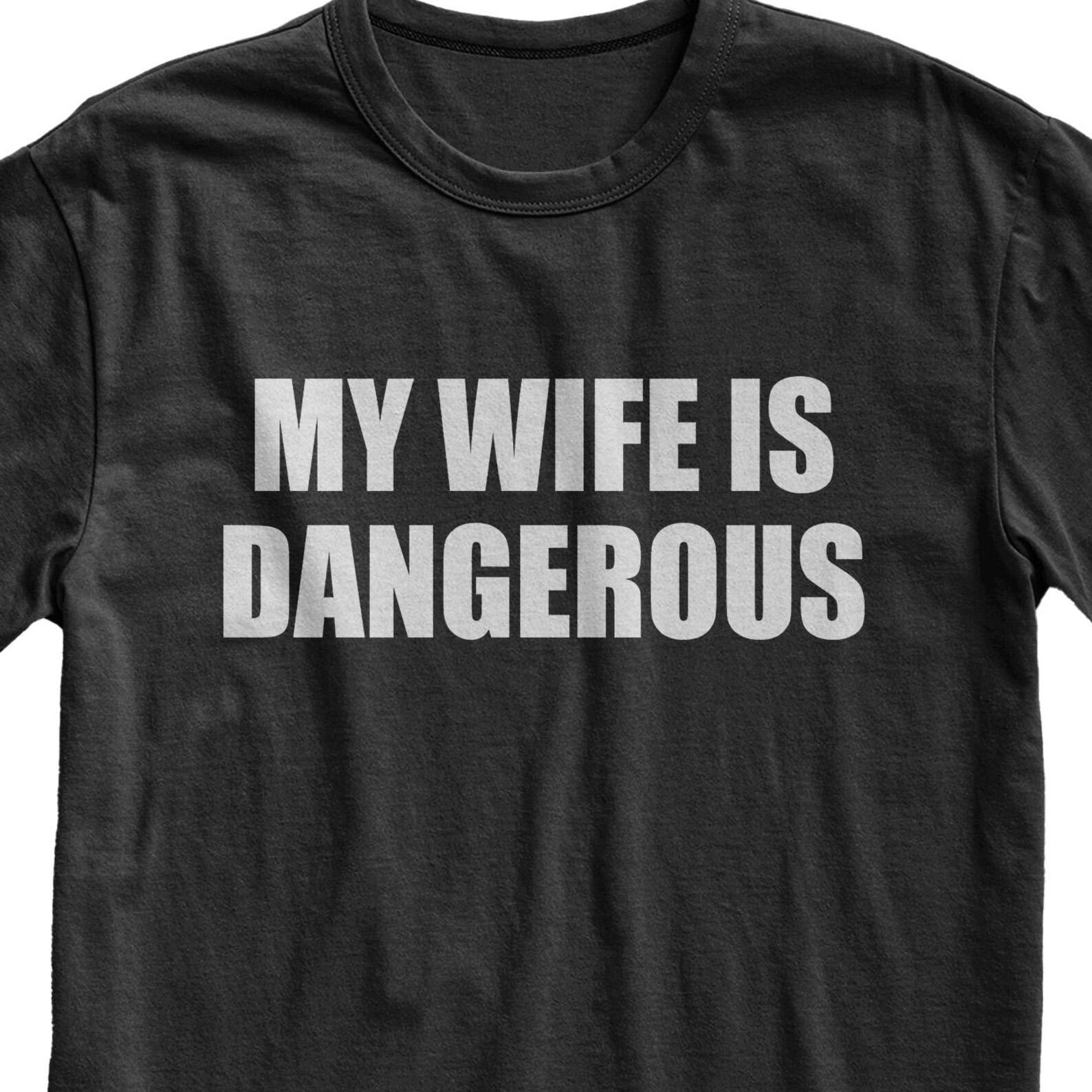 My Wife Is Dangerous T-Shirt, Funny Husband Tee XL
