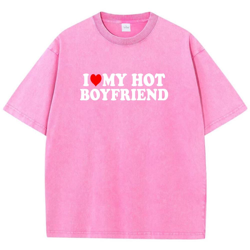 I Love My Hot Boyfriend Print Printed T Shirt Boy Chic Art Tee Shirt Design Cotton Tee Clothing Senior Loose Short Sleeved