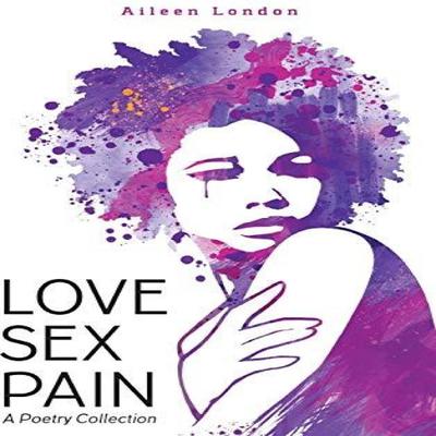 Love Sex Pain A Poetry Collection by Aileen London Hardback Book 9781365955525