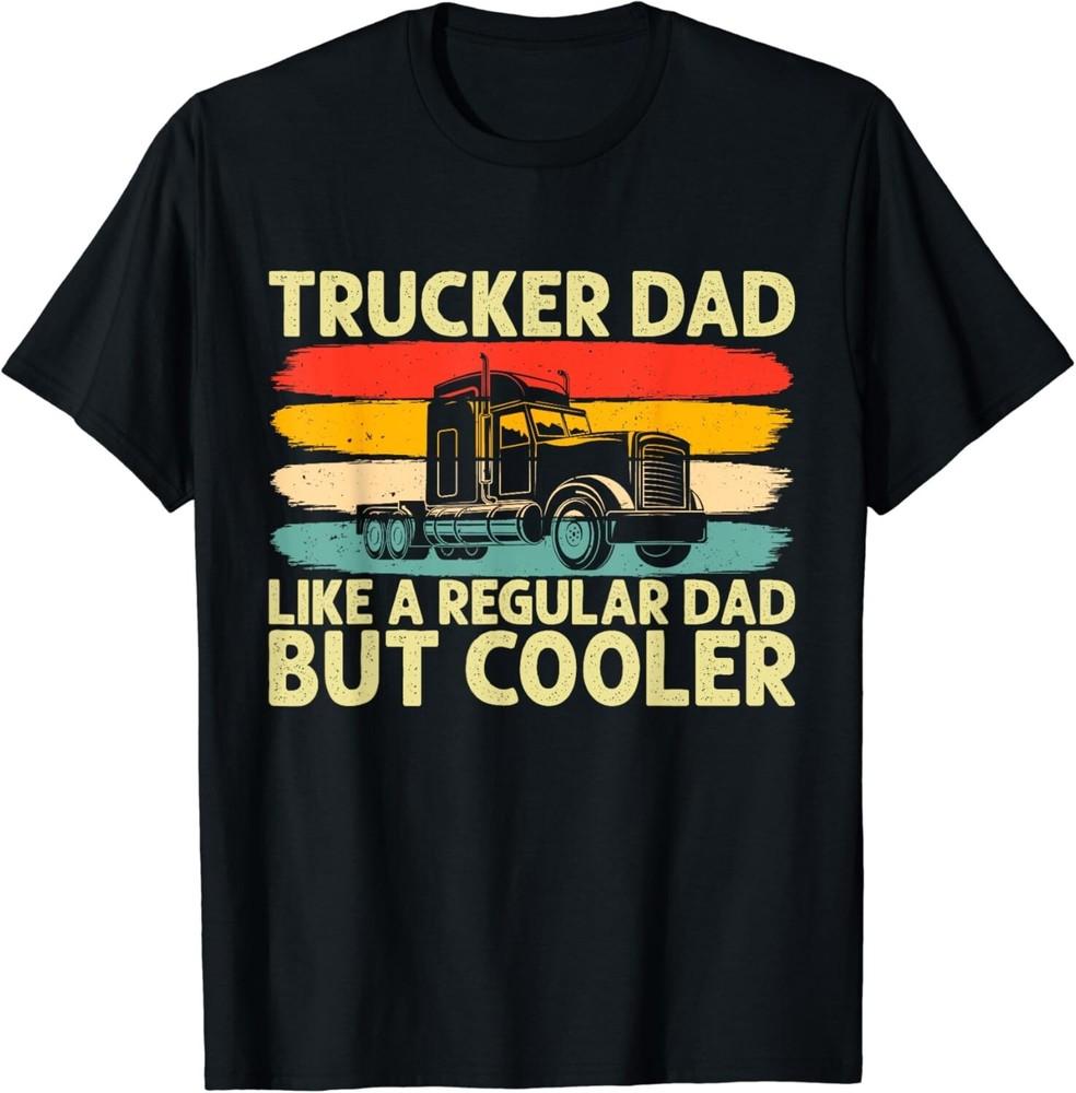 

Trucker Dad Father Day Truck Driver Gift Unisex T-Shirt 3XL