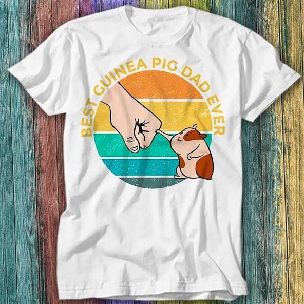 

Best Guinea Pig Dad Ever Fathers Day Best Daddy T Shirt Top Tee 198 4XL